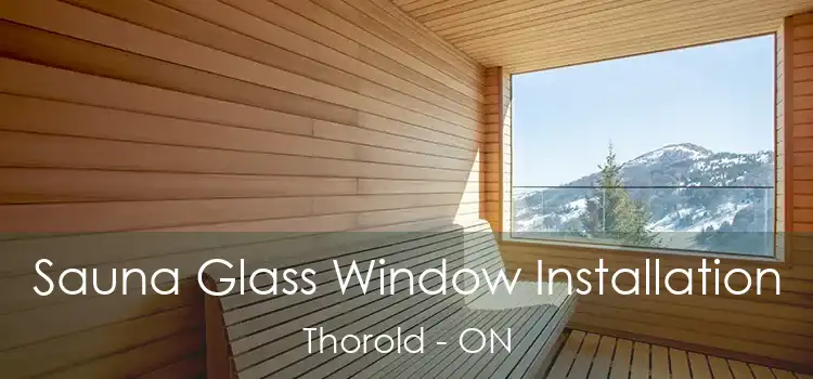  Sauna Glass Window Installation Thorold - ON